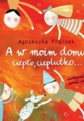 Okładka książki A w moim domu ciepło, cieplutko Agnieszka Frączek