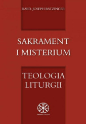 Okładka książki Sakrament i misterium. Teologia liturgii Benedykt XVI