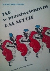 Okładka książki Jak w przedwojennym kabarecie Ryszard Marek Groński