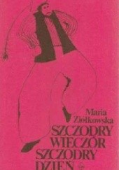 Okładka książki Szczodry wieczór, szczodry dzień: obrzędy, zwyczaje, zabawy Maria Ziółkowska