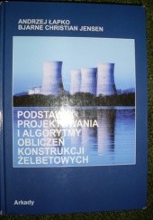 Okładka książki Podstawy projektowania i algorytmy obliczeń konstrukcji żelbetowych Bjarne Christian Jensen, Andrzej Łapko