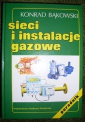 Okładka książki Sieci i instalacje gazowe Konrad Bąkowski