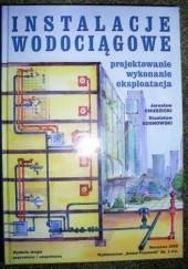 Okładka książki Instalacje wodociągowe - projektowanie, wykonanie, eksploatacja Jarosław Chudzicki, Stanisław Sosnowski