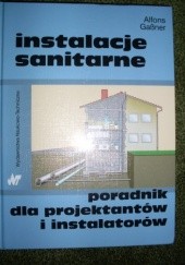 Okładka książki Instalacje samitarne - poradnik dla projektantów i instalatorów Alfons GaBner