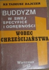 Okładka książki Buddyzm w swej specyfice i odrębności wobec chrześcijaństwa Tadeusz Dajczer