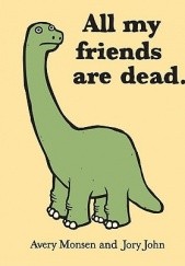 Okładka książki All my friends are dead. Jory John, Avery Monsen