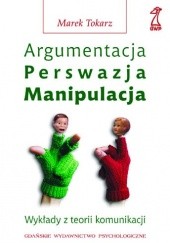 Okładka książki Argumentacja, perswazja, manipulacja Marek Tokarz