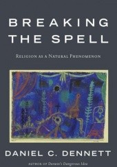 Okładka książki Breaking the Spell: Religion as a Natural Phenomenon Daniel Dennett