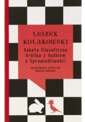 Okładka książki Debata filozoficzna Królika z Dudkiem o Sprawiedliwości Leszek Kołakowski