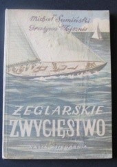 Okładka książki Żeglarskie zwycięstwo Michał Sumiński, Grażyna Wojsznis