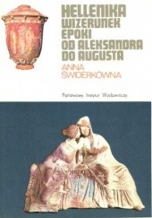 Okładka książki Hellenika. Wizerunek epoki od Aleksandra do Augusta Anna Świderkówna
