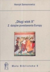 Okładka książki "Długi wiek X". Z dziejów powstawania Europy Henryk Samsonowicz