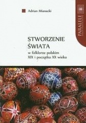 Okładka książki Stworzenie świata w folklorze polskim XIX i początku XX wieku Adrian Mianecki