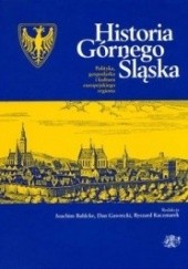 Historia Górnego Śląska. Polityka, gospodarka i kultura europejskiego regionu