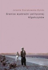 Okładka książki Granice wyobraźni politycznej Afgańczyków. Jolanta Sierakowska-Dyndo
