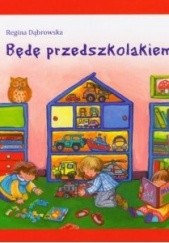 Okładka książki Będę przedszkolakiem Regina Dąbrowska
