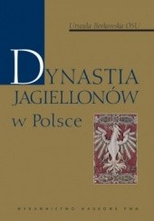 Okładka książki Dynastia Jagiellonów w Polsce Urszula Borkowska OSU
