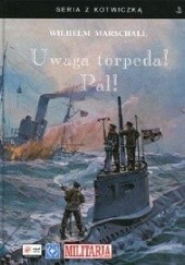 Okładka książki Uwaga torpeda! Pal! Wilhelm Marschall