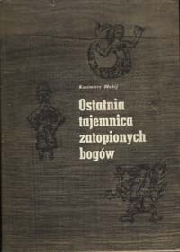 Okładka książki Ostatnia tajemnica zatopionych bogów Kazimierz Błahij