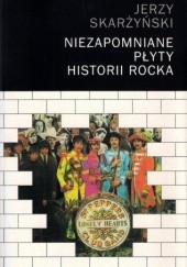 Okładka książki Niezapomniane płyty historii rocka. Tom I Jerzy Skarżyński