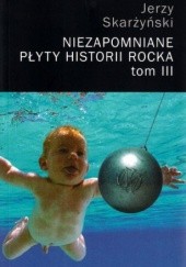 Okładka książki Niezapomniane płyty historii rocka. Tom III Jerzy Skarżyński