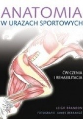 Okładka książki Anatomia w urazach sportowych. Ćwiczenia i rehabilitacja Leigh Brandon