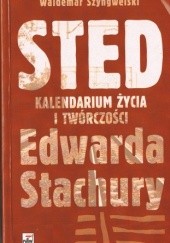 Sted. Kalendarium życia i twórczości Edwarda Stachury
