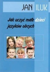 Okładka książki Jak uczyć małe dzieci języków obcych? Jan Iluk