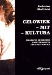 Okładka książki Człowiek - mit - kultura. Filozofia społeczna i historiozofia Jana Stachniuka Radosław Siedliński