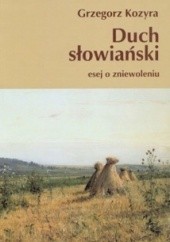 Okładka książki Duch słowiański. Esej o zniewoleniu Grzegorz Kozyra
