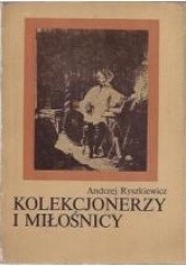 Okładka książki Kolekcjonerzy i miłośnicy Andrzej Ryszkiewicz