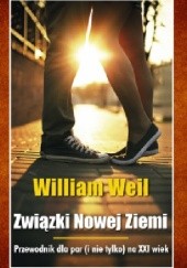 Okładka książki Związki Nowej Ziemi. Przewodnik dla par (i nie tylko) na XXI wiek. William Weil