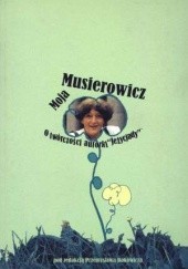 Okładka książki Moja Musierowcz. O twórczości autorki Jeżycjady Przemysław Dakowicz, praca zbiorowa