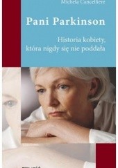 Okładka książki Pani Parkinson : historia kobiety, która nigdy się nie poddała Michela Cancelliere