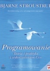Okładka książki Programowanie. Teoria i praktyka z wykorzystaniem C++ Bjarne Stroustrup