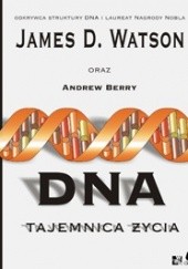 Okładka książki DNA. Tajemnica życia Andrew Berry, James D. Watson