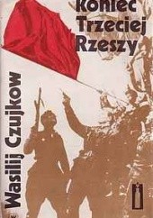 Okładka książki Koniec Trzeciej Rzeszy Wasilij Czujkow