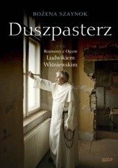 Okładka książki Duszpasterz. Rozmowy z ojcem Ludwikiem Wiśniewskim Bożena Szaynok