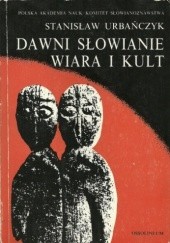 Okładka książki Dawni Słowianie - wiara i kult Stanisław Urbańczyk