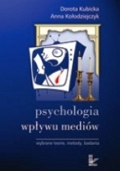 Okładka książki Psychologia wpływu mediów. Wybrane teorie, metody, badania Dorota Kubicka