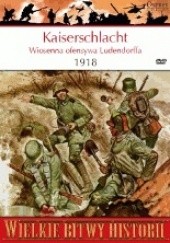 Okładka książki Kaiserschlacht 1918. Wiosenna ofensywa Ludendorffa Randal Gray