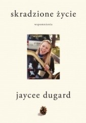 Okładka książki Skradzione życie Jaycee Dugard