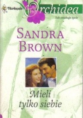 Okładka książki Mięli tylko siebie Sandra Brown
