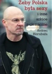 Okładka książki Żeby Polska była sexy i inne szkice polemiczne Andrzej Horubała
