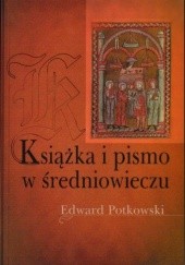 Okładka książki Książka i pismo w średniowieczu Edward Potkowski