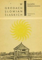 Okładka książki W grodach Słowian śląskich Kornelia Dobkiewiczowa