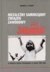 Okładka książki Niezależny Samorządowy Związek Zawodowy Solidarność w Regionie Gorzów Wielkopolski w latach 1980-1982 Dariusz A. Rymar