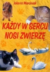 Okładka książki Każdy w sercu nosi zwierzę Jolanta Marciniak