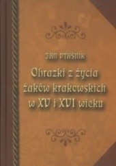Okładka książki Obrazki z życia żaków krakowskich w XV i XVI wieku Jan Ptaśnik