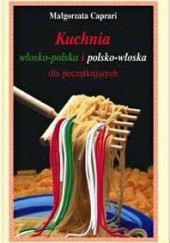 Okładka książki Kuchnia włosko-polska i polsko-włoska dla początkujących Małgorzata Caprari